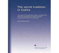 The secret tradition in Goëtia: The book of ceremonial magic including the rites and mysteries of Goëtic theurgy, sorcery and infernal necromancy