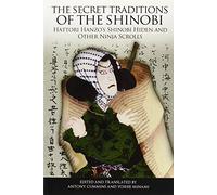 The Secret Traditions of the Shinobi: Hattori Hanzo's Shinobi Hiden and Other Ninja Scrolls by Antony Cummins (27-Nov-2012) Paperback