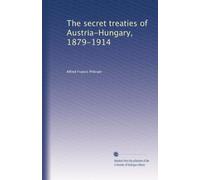 The secret treaties of Austria-Hungary, 1879-1914: Volume 1