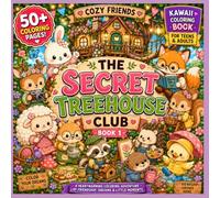 The Secret Treehouse Club: A Kawaii Coloring Book for Teens & Adults | 50+ Cozy Woodland Coloring Pages Featuring Cute Animal Friends, Cottagecore ... Stories (Cozy Friends Coloring Series Book 1)