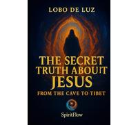 The Secret Truth About Jesus: From the Cave to Tibet (LIBRARY OF INNER AWAKENING)