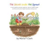 The Secret Under the Sprout: In Leo’s garden, we learn patience, nature’s hidden magic and the secret party happening deep underground.