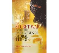 The Secret War: Inside the Dark Nexus of Global Terror