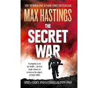 The Secret War: Spies, Codes and Guerrillas 1939-1945