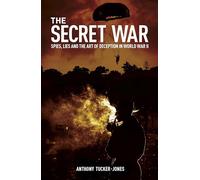 The Secret War: Spies, Lies and the Art of Deception in World War II
