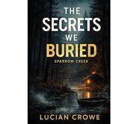 The Secret We Buried - Sparrow creek: 1 (The Sparrow Creek Secrets)