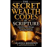 The Secret Wealth Codes in Scripture: Unlock the Hidden Messages for Money, Abundance, and Real-World Results (The Manifestation Reprogramming Series)