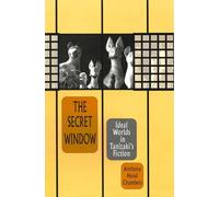 The Secret Window: Ideal Worlds in Tanizaki’s Fiction: 167 (Harvard East Asian Monographs)