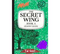 The Secret Wing: Book 4: Eighth Grade