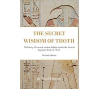 The Secret Wisdom of Thoth - Paperback: Unlocking the sacred wisdom hidden within the Ancient Egyptian Book of Thoth