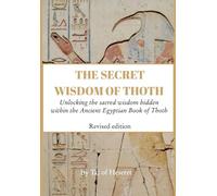 The Secret Wisdom of Thoth - Revised Edition: Unlocking the sacred wisdom hidden within the Ancient Egyptian Book of Thoth