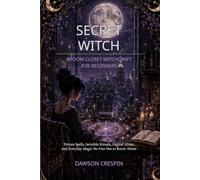 The Secret Witch: Broom-Closet Witchcraft for Beginners: Private Spells, Invisible Rituals, Digital Altars, and Everyday Magic No One Has to Know About
