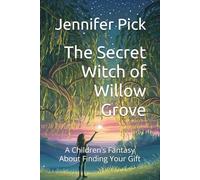 The Secret Witch of Willow Grove: A Children’s Fantasy About Finding Your Gift (Whispers of the Spiral)