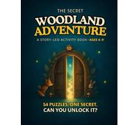 The Secret Woodland Adventure: 54 Story-Led Activities with Mazes, Hidden Objects, Word Searches, Logic Puzzles, Drawing Challenges, and a Nature Hunt for Kids Ages 6-9