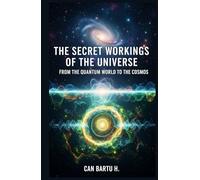 The Secret Workings of the Universe: From the Quantum World to the Cosmos (Cosmic Horizons: A Journey into the Depths of the Universe)