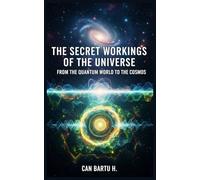 The Secret Workings of the Universe: From the Quantum World to the Cosmos (Cosmic Horizons: A Journey into the Depths of the Universe)