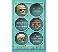 The Secret World of Denisovans: The Epic Story of the Ancient Cousins to Sapiens and Neanderthals