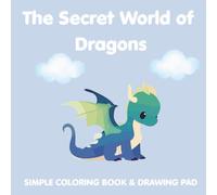 The Secret World of Dragons: A Magical Dragon Coloring Book for Kids Ages 3-6 | 30 Easy, Cute Single-Sided Coloring Pages: Fun and Simple Fantasy Coloring Book for Preschoolers, Toddlers, Girls & Boys