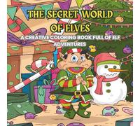 THE SECRET WORLD OF ELVES: A CREATIVE COLORING BOOK FULL OF ELF ADVENTURES