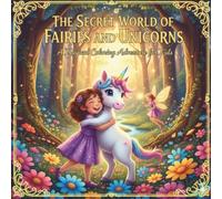 The Secret World of Fairies and Unicorns: A Magical coloring Adventure for Kids Vol.1 (Fairy Universe for Coloring)