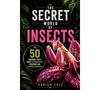 THE SECRET WORLD OF INSECTS: 50 Incredible Facts About Extraordinary Creatures and Survival Strategies: 3 (Secrets of Nature)