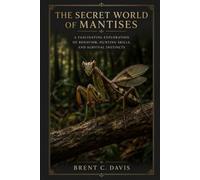 The Secret World of Mantises: A Fascinating Exploration of Behavior, Hunting Skills, and Survival Instincts