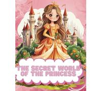 The Secret World of the Princess: Fun Coloring Pages with cute Princess for Children Ages 5-12