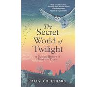 The Secret World of Twilight: A Natural History of Dusk and Dawn