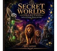 The Secret Worlds Collection: Stories of Courage, Mystery, and Light- Ages 8-14