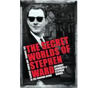 The Secret Worlds of Stephen Ward: Sex, Scandal and Deadly Secrets in the Profumo Affair
