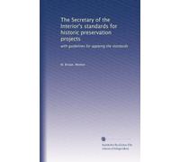 The Secretary of the Interior's standards for historic preservation projects: with guidelines for applying the standards: Volume 3