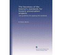 The Secretary of the Interior's standards for historic preservation projects: with guidelines for applying the standards: Volume 1