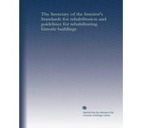 The Secretary of the Interior's Standards for rehabilitation and guidelines for rehabilitating historic buildings
