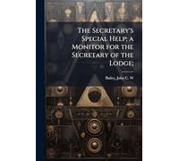 The Secretary's Special Help; a Monitor for the Secretary of the Lodge;