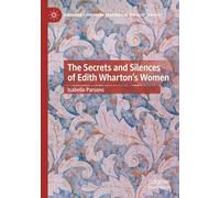 The Secrets and Silences of Edith Wharton's Women (American Literature Readings in the 21st Century)