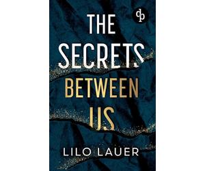 The Secrets Between Us Eine Spicy Enemies to Lovers Romance: Er ist alles, wovor sie sich schützen wollte - und alles, wonach sie sich sehnt