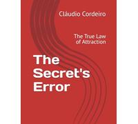 The Secret's Error: The True Law of Attraction