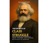 The Secrets of Class Struggle: Ideas, History, and Modern Relevance of Marxism