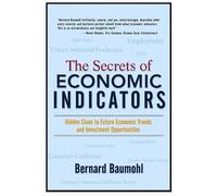The Secrets of Economic Indicators: Hidden Clues to Future Economic Trends and Investment Opportunities