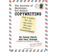 The Secrets of Emotional, Hot-Button Copywriting: How to Employ the 7 Key Copy Drivers that Make People Act