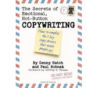 The Secrets of Emotional, Hot-Button Copywriting: How to Employ the 7 Key Copy Drivers that Make People Act