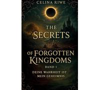 The Secrets of Forgotten Kingdoms: Deine Wahrheit ist mein Geheimnis: 1