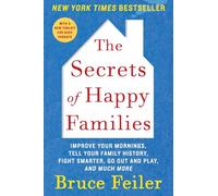 The Secrets of Happy Families: Improve Your Mornings, Tell Your Family History, Fight Smarter, Go Out and Play, and Much More