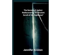 The Secrets of Jasher: Rediscovering the Ancient Scroll of the Righteous