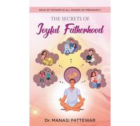 The Secrets of Joyful Fatherhood: Role of Fathers in All Phases of Pregnancy