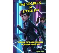 The Secrets of little Spy: Lessons, Tips and Exercises to become a good Spy (Children's Eyes)