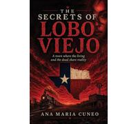The Secrets of Lobo Viejo: A Town Where the Living and the Dead Share Reality