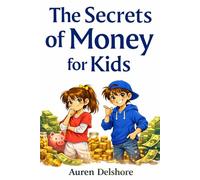 The Secrets of Money for Kids: Simple Stories and Lessons to Help Children Understand Money, Wants, Choices, and Good Habits