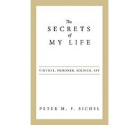 The Secrets of My Life: Vintner, Prisoner, Soldier, Spy