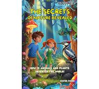 The secrets of nature revealed - Volume 2: How 15 animals and plants invented the World! (Children's Eyes)